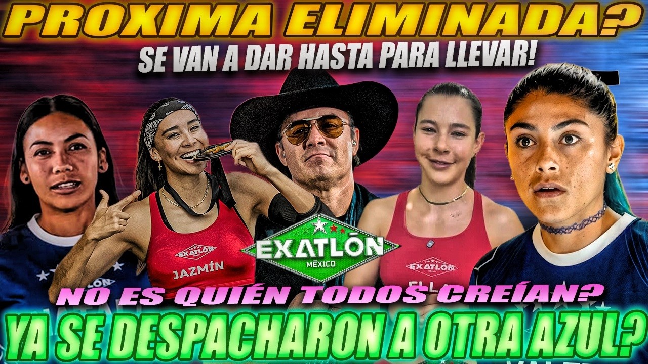 PROXIMA ELIMINADA DE EXATLON REVELADA?? PÉSIMAS NOTICIAS PARA LOS AZULES?