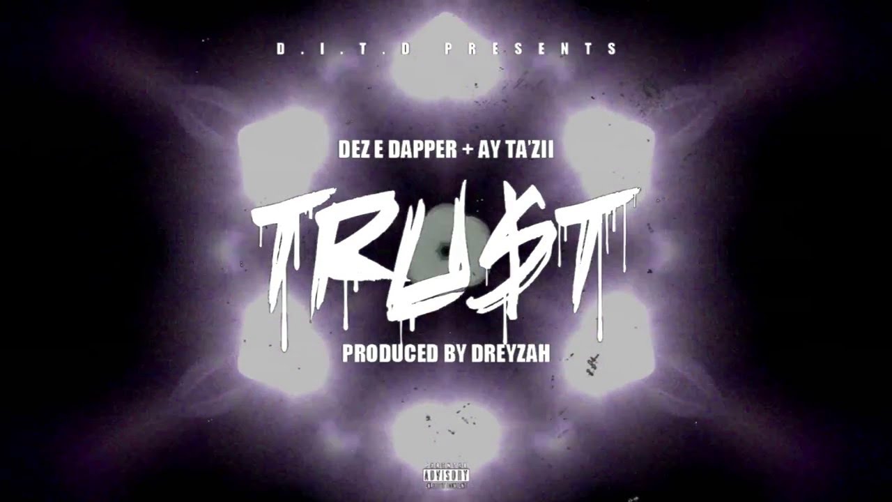 T R U S T - Dez E Dapper x Ay Ta'zii (prod by Dreyzah)
