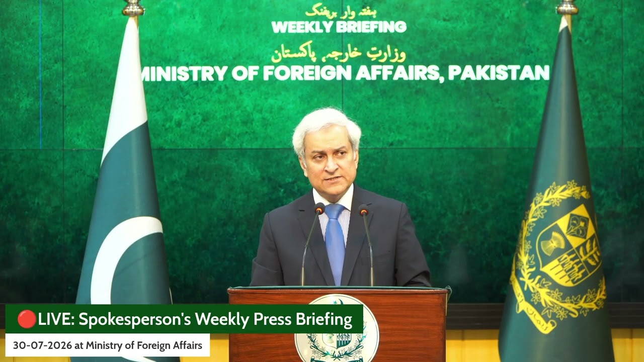 Spokesperson's Weekly Press Briefing 30-07-2026 at Ministry of Foreign Affairs Islamabad