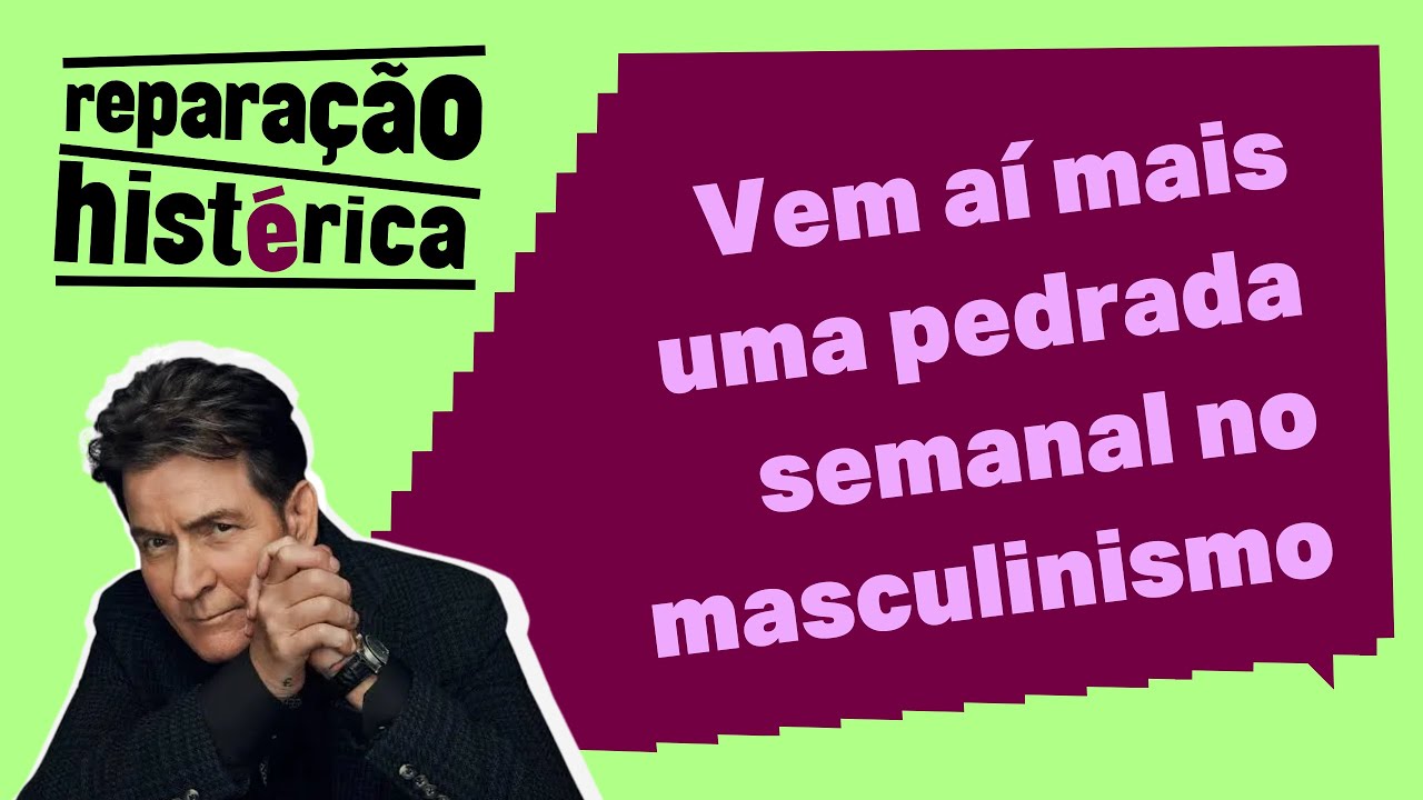 Por que tanta gente PASSA PANO pra um homem AGRESSIVO? | Reparação Histérica #33