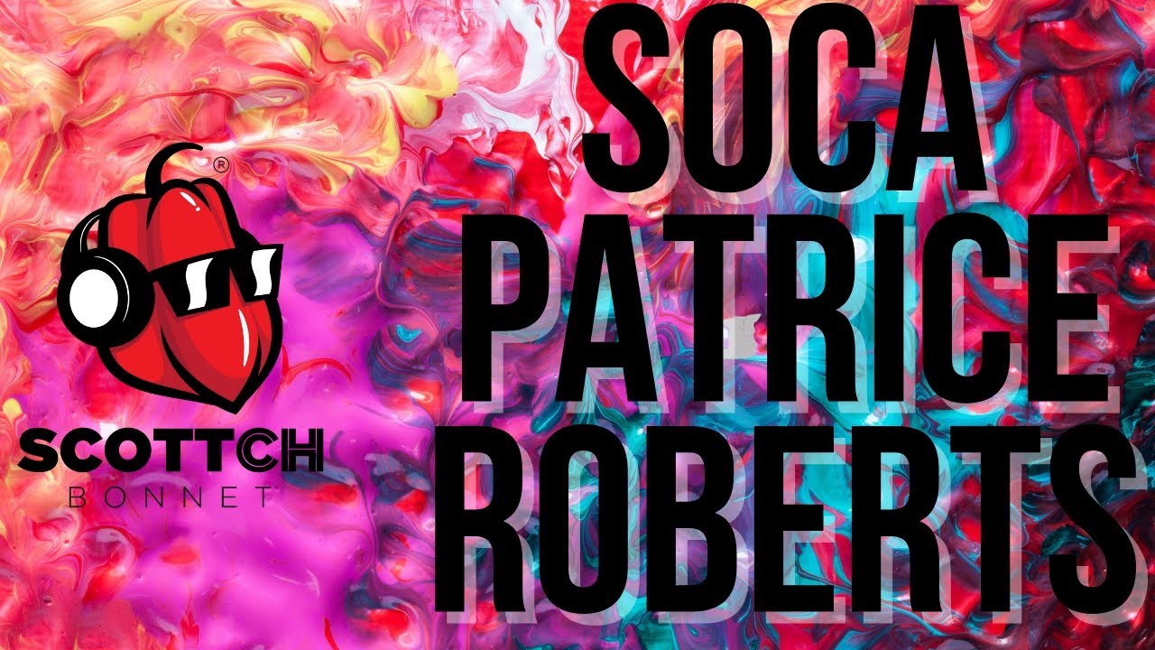 SOCA MIX Best Of Patrice Roberts(featuring Lyrikal, Nessa Preppy, Travis World, Machel Montano)