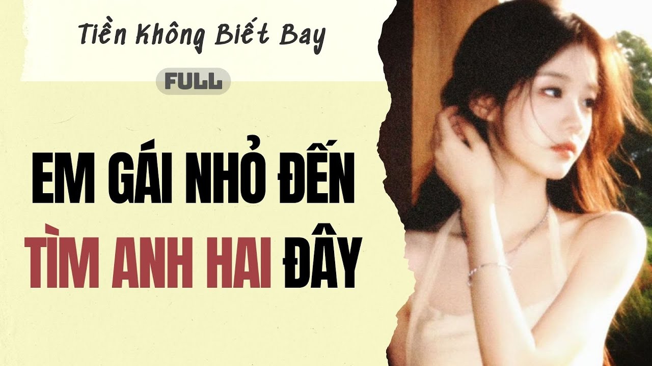 Audio Full | Em gái nhỏ đến tìm anh hai đây | Tiền Không Biết Bay~ #truyenaudio
