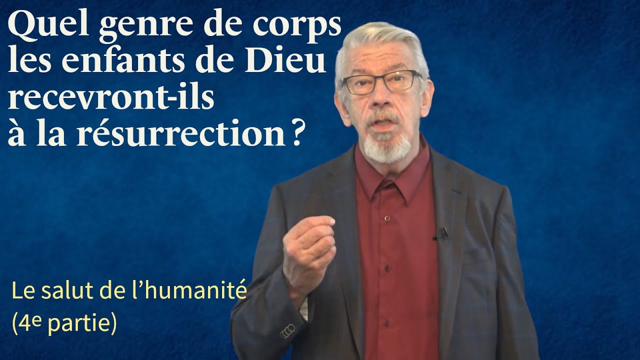 Le salut de l’humanité (4ᵉ partie) : Quel corps les enfants de Dieu auront-ils à la résurrection ?