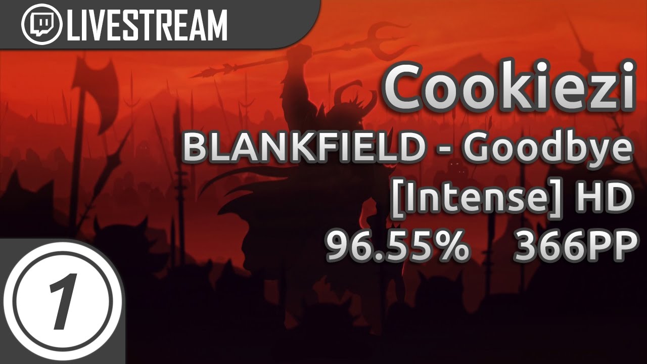 Cookiezi | BLANKFIELD - Goodbye [Intense] +HD 96.55% Pass #1 1231/2531 107UR | Livestream w/ chat!