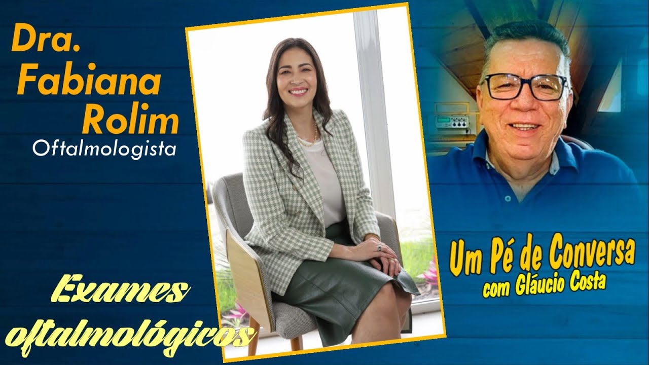 EXAMES OFTALMOLÓGICOS, A DRA. FABIANA ROLIM, OFTALMOLOGISTA, EXPLICA E TIRA DÚVIDAS.