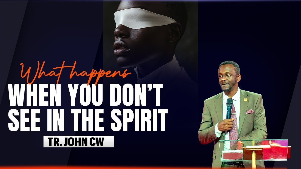 WHAT HAPPENS WHEN YOU DON'T SEE IN THE SPIRIT- TR.JOHN CW