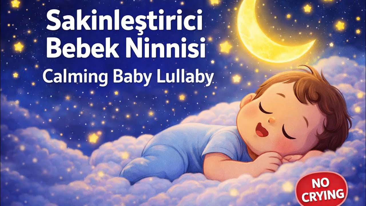 Sakinleştirici Bebek Ninnisi 💤 | Calming Baby Lullaby for Deep Sleep (No Crying, Relaxing Music)