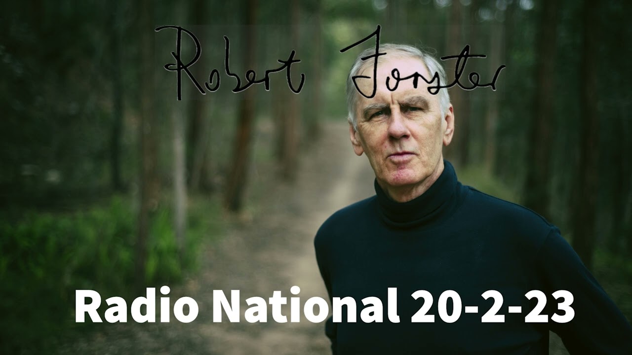 Robert Forster on Radio National 20/02/2023