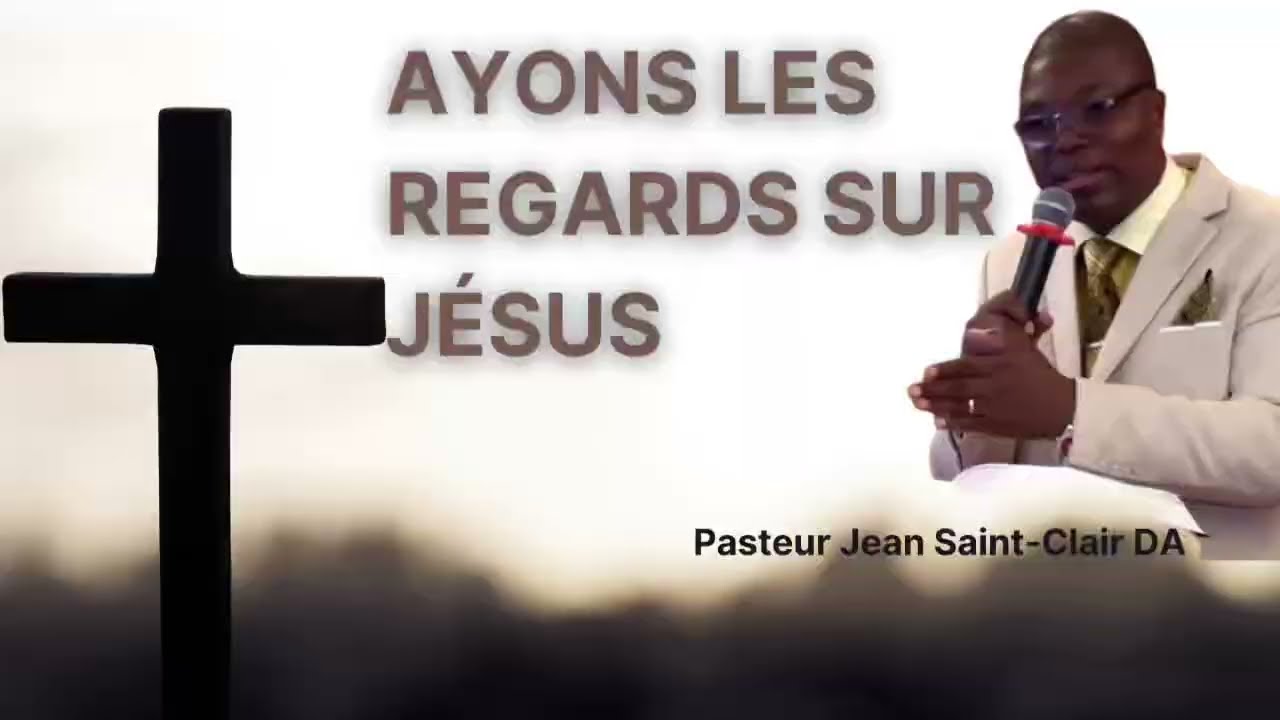 Ayons Les Regards Sur Jésus | PasteurJean Saint-Clair DA