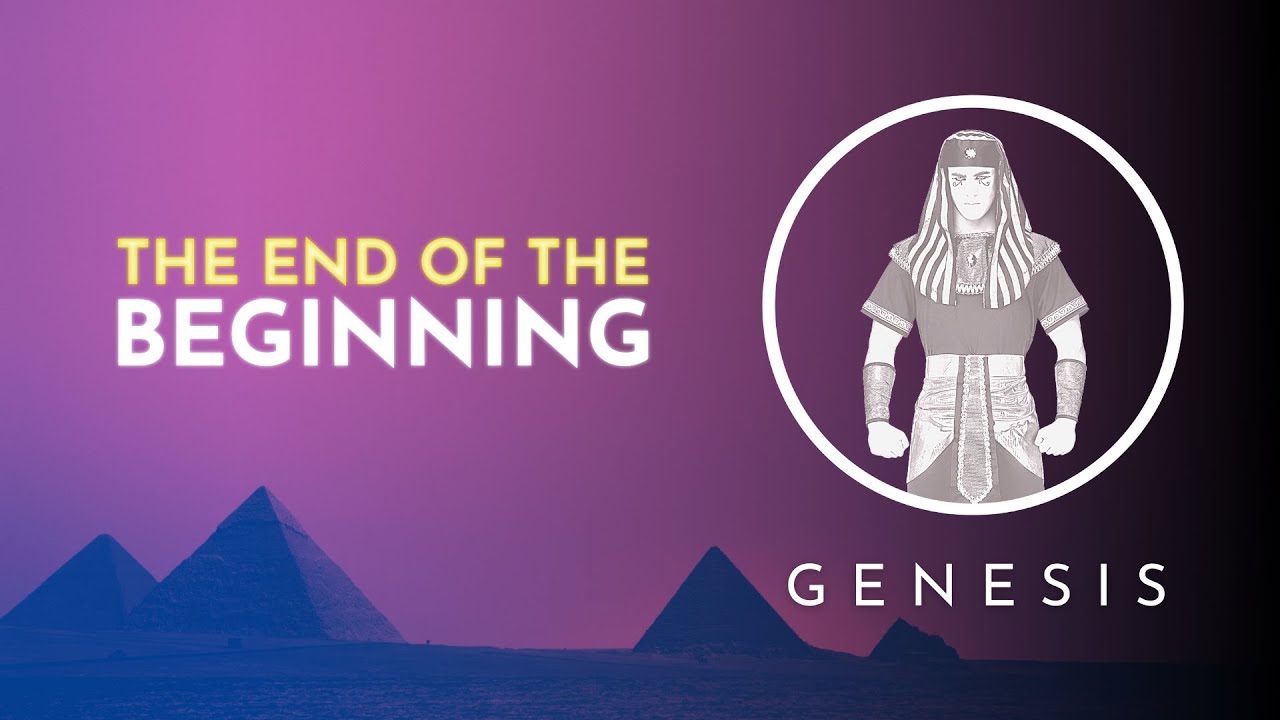 The End Of The Beginning [Genesis 50]