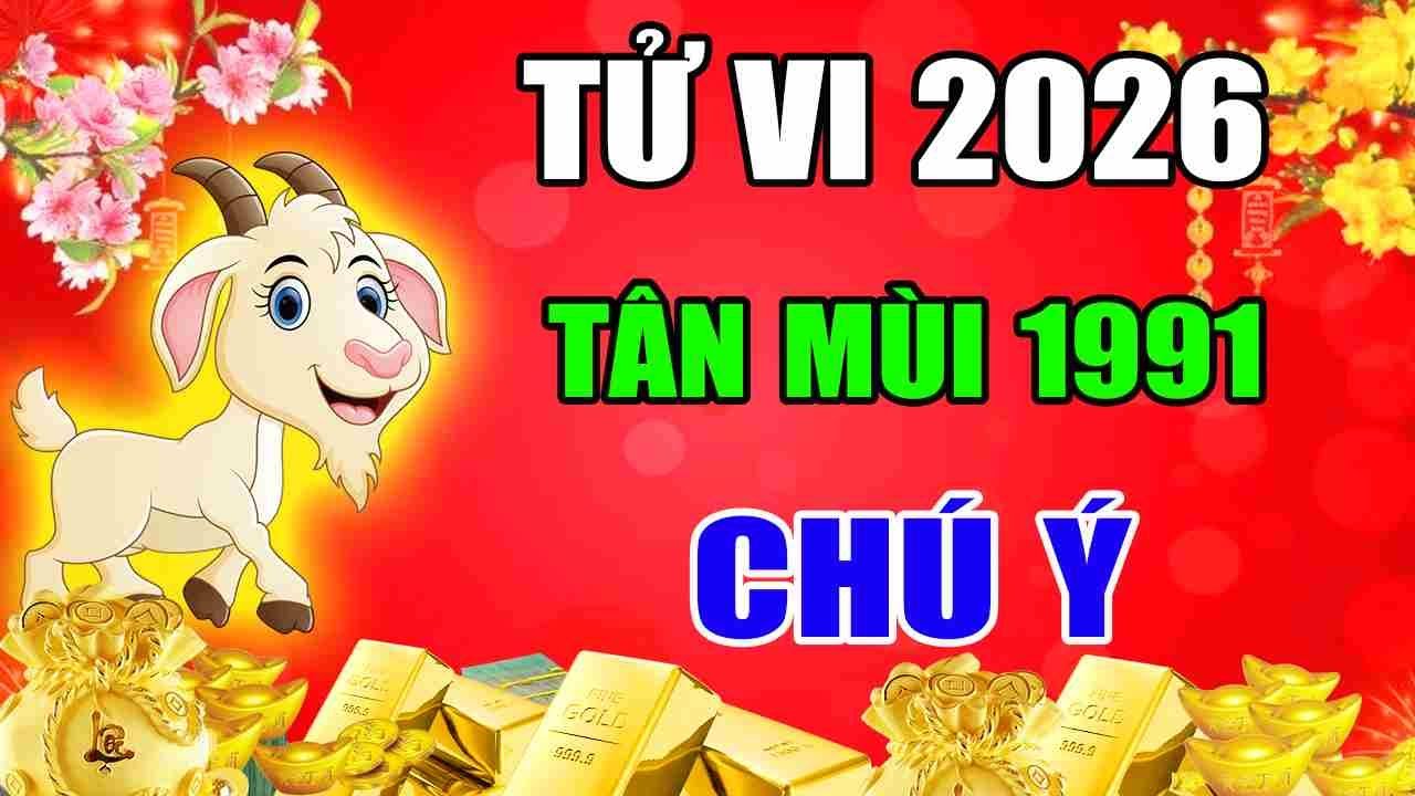Bí Mật Tử Vi Tuổi Tân Mùi 1991 Năm 2026 Thần Tài Che Chở, Liên Tiếp Trúng Lớn, Đổi Đời Cực Giàu Có