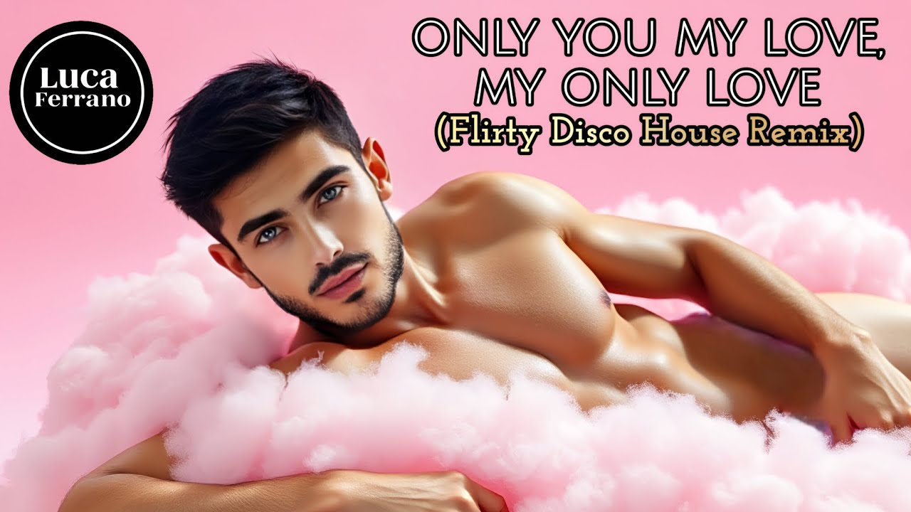 Only You My Love, My Only Love (Flirty Disco-House Remix)- LUCA FERRANO [GAY KISS CAM] 🏳️‍🌈🪩 2026