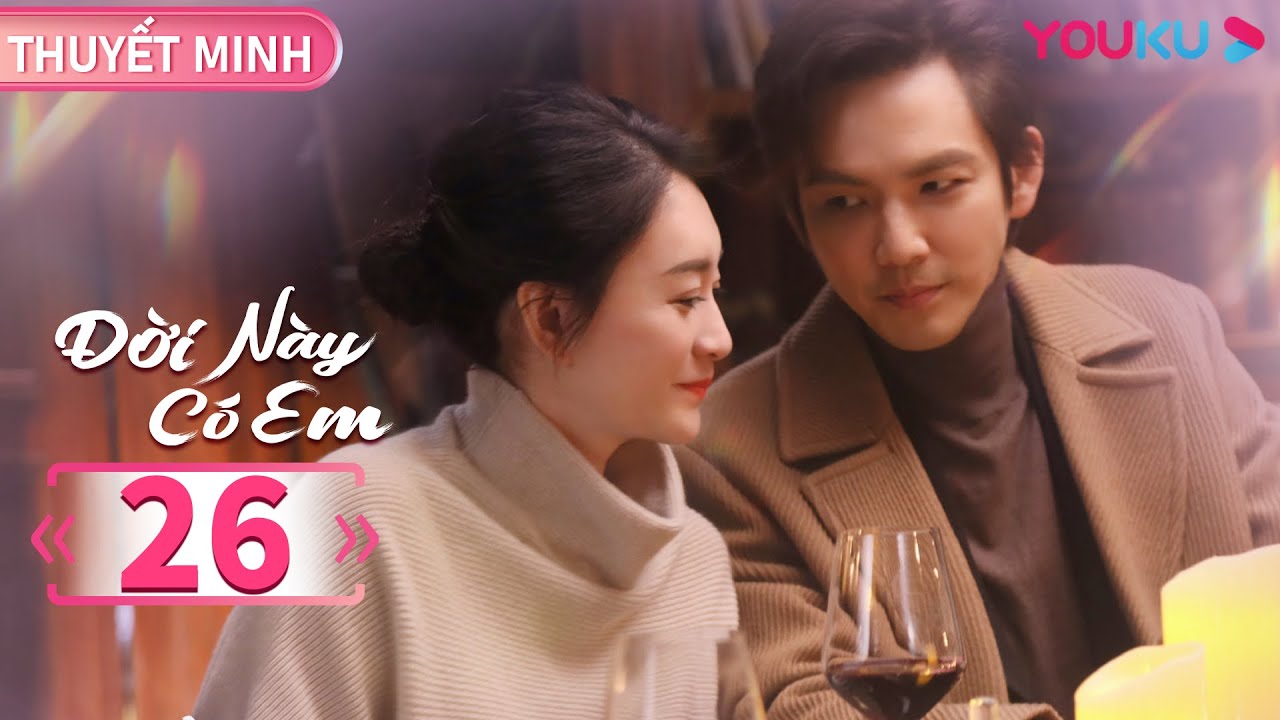 [THUYẾT MINH] Đời Này Có Em | Tập 26 | Phim Ngôn Tình | Chung Hán Lương/Lý Tiểu Nhiễm | YOUKU