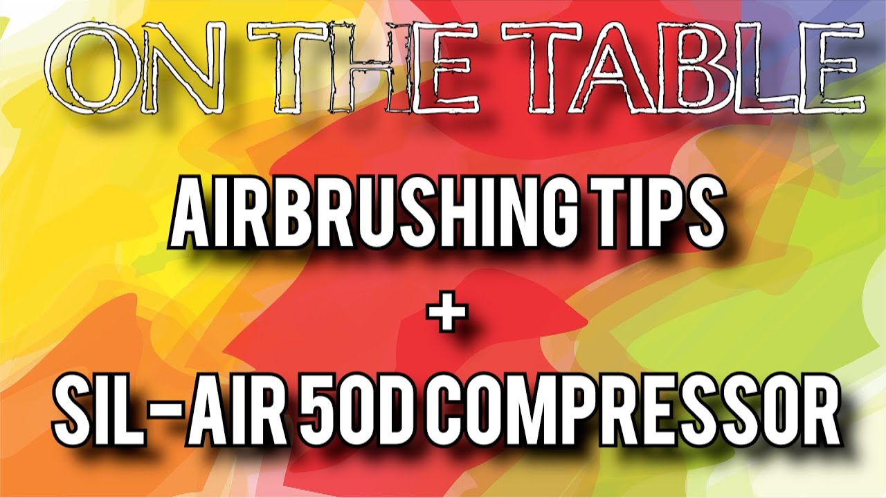 On the Table - Ep 1, Airbrushing and the SIL-AIR 50D Compressor