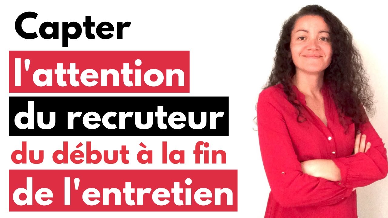 Intéresser le recruteur du début à la fin de l'entretien