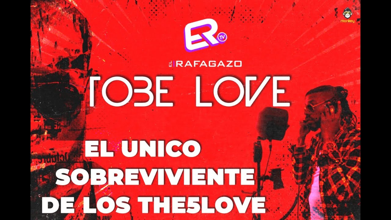 TOBE LOVE “EL ÚNICO SOBREVIVIENTE DE LOS THE5LOVE”
