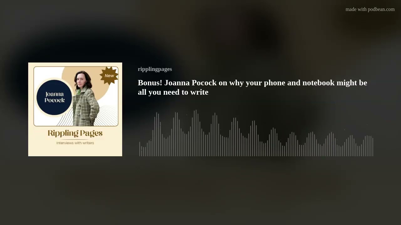 Bonus! Joanna Pocock on why your phone and notebook might be all you need to write