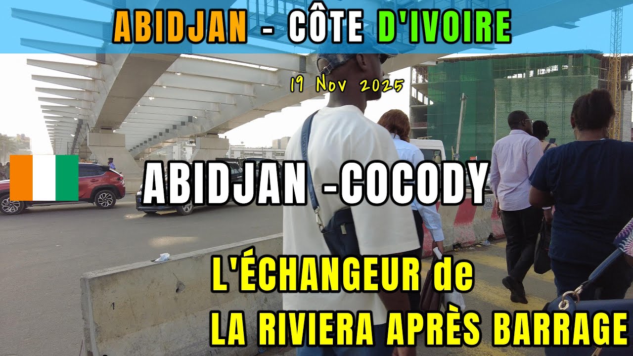 Abidjan Côte d’Ivoire 🇨🇮 | ÉCHANGEUR RIVIERA APRÈS-BARRAGE COCODY –  Nov 2025