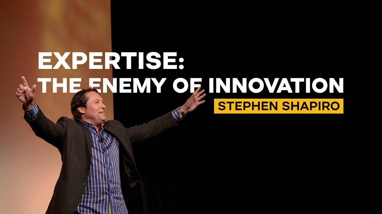 Expertise: The Enemy of Innovation | Stephen Shapiro, Innovation Keynote Speaker.
