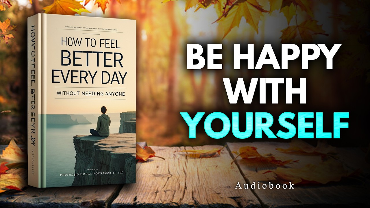 How to Feel Better Every Day Without Needing Anyone | Audiobook