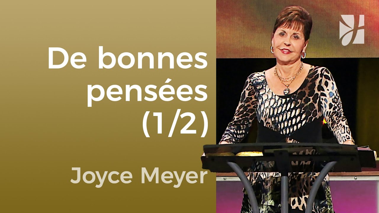 Vous devez essayer d'avoir de bonnes pensées ! (1/2) - Joyce Meyer - Maîtriser mes pensées