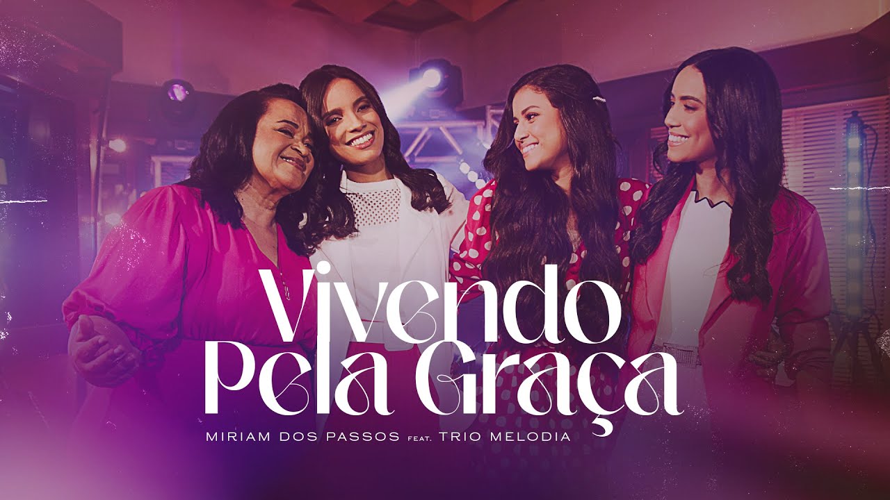 Miriam dos Passos - Vivendo Pela Graça (feat. Trio Melodia) VideoClipe Oficial