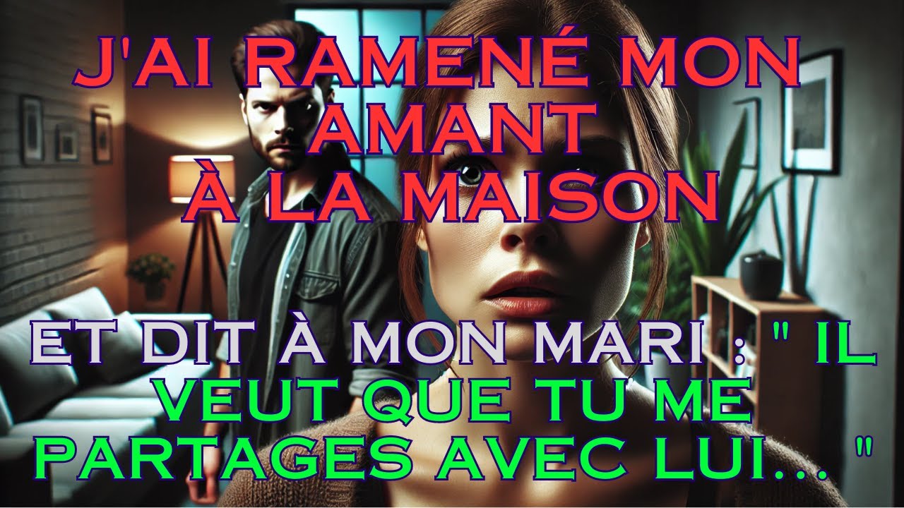 J'ai ramené mon amant à la maison et dit à mon mari : 