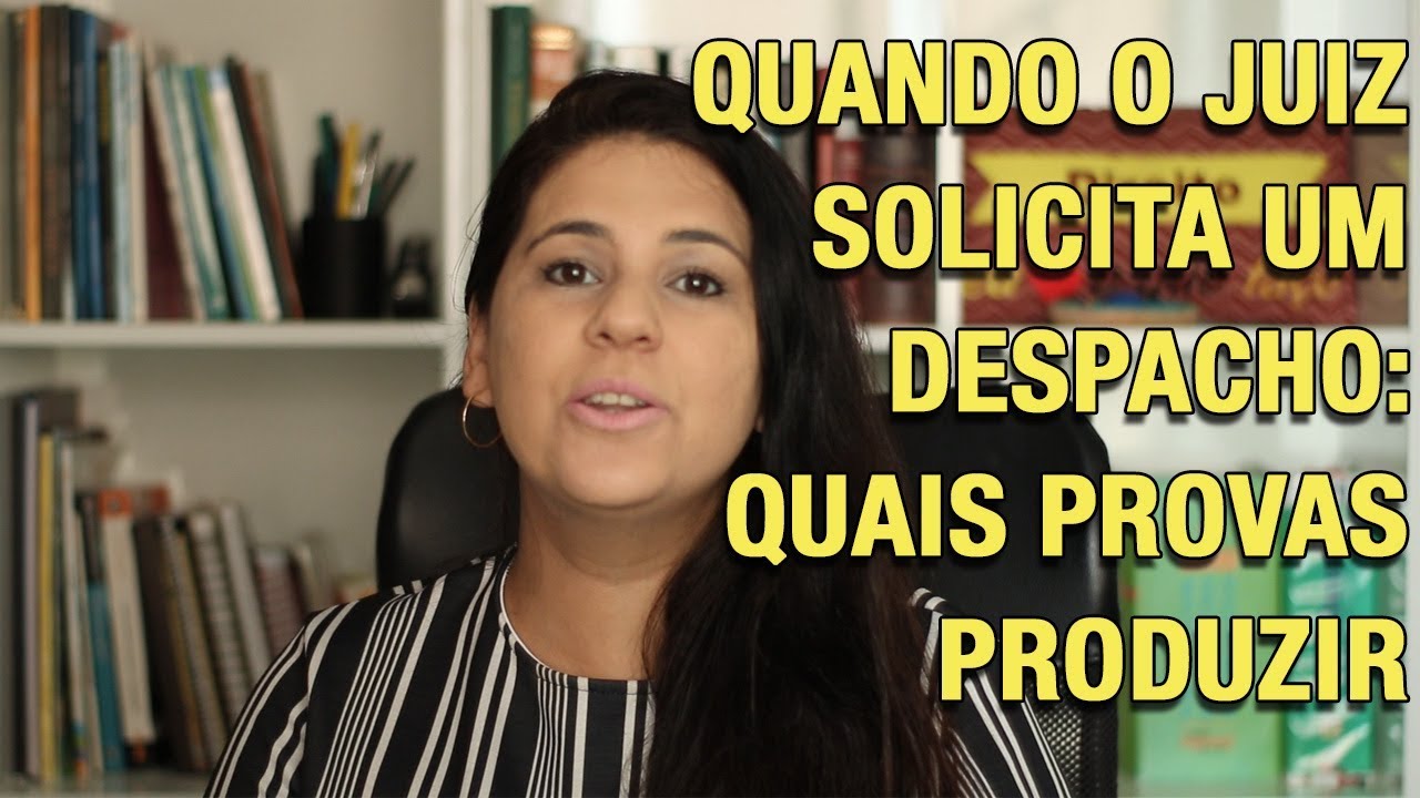 E QUANDO O JUIZ SOLICITA EM DESPACHO, QUAIS PROVAS PRODUZIR???