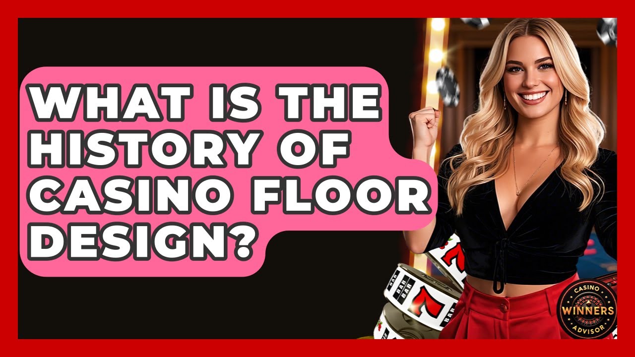 What Is The History Of Casino Floor Design? - Casino Winners Advisor
