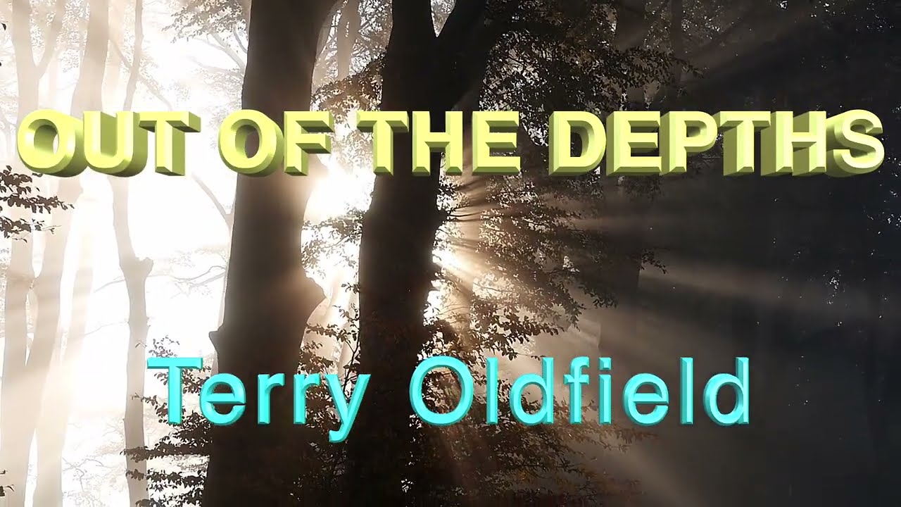 OUT OF THE DEPTHS ... Terry Oldfield