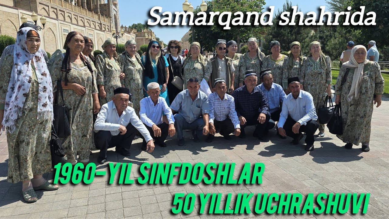 1960-YIL SINFDOSHLAR 50 YILLIK UCHRASHUVI SAMARQAND SHAHRIDA 14.05.2025 S.V NUROBOD T YUKSALISH MFY