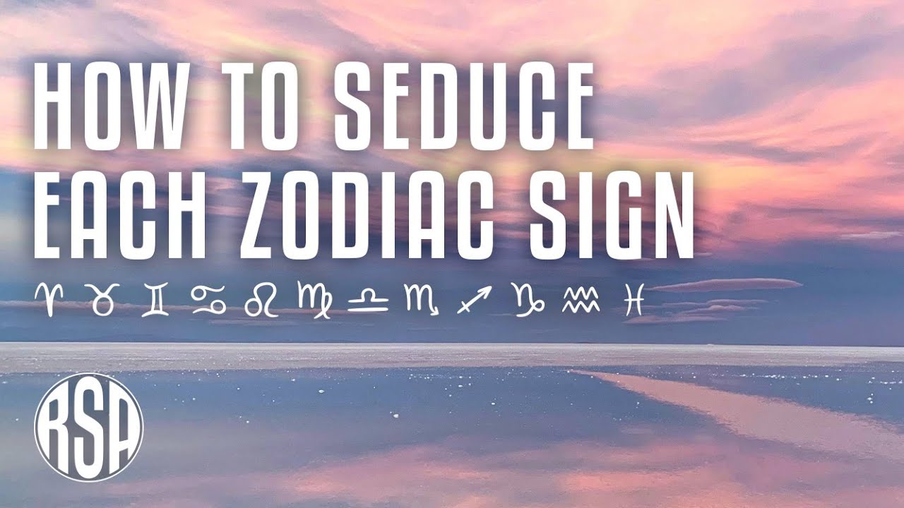 How To Seduce Each Zodiac Sign  I  All 12 Signs