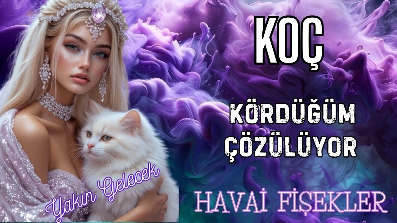 KOÇ BURCU YAKIN GELECEK💫HAVAİ FİŞEKLER☀ KÖRDÜĞÜM ÇÖZÜLÜYOR🌟