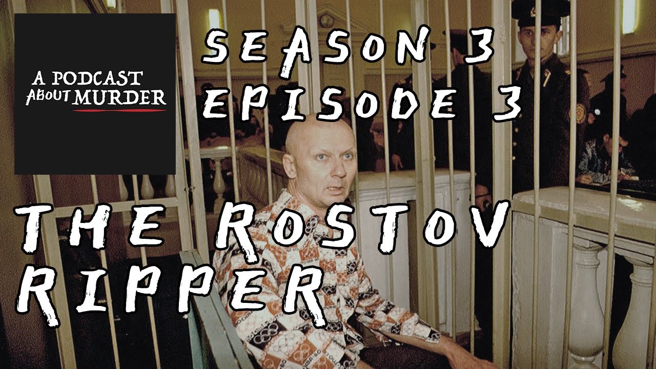 The Rostov Ripper - Episode 3 | Season 3 | A Podcast About Murder