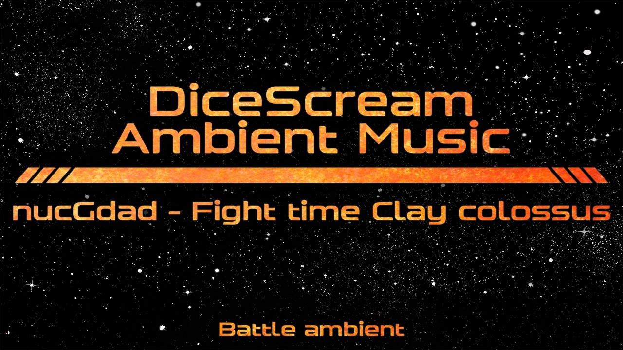 DiceScream | Battle ambient | nucGdad | Fight time Clay colossus