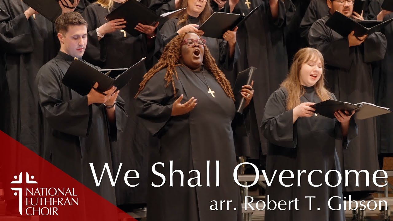 We Shall Overcome - arr. Robert T Gibson | National Lutheran Choir