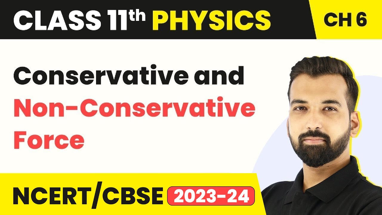 Conservative and Non-Conservative Force - Work Energy and Power | Class 11 Physics