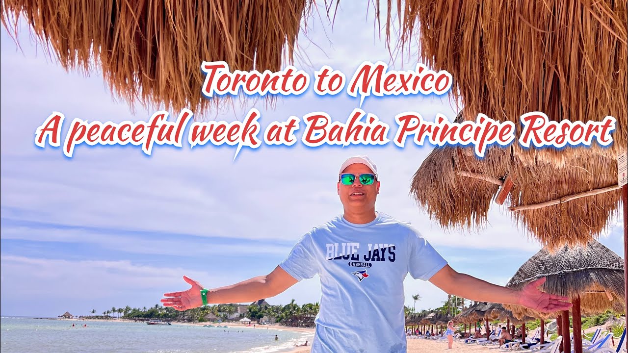 🌴 1 Week in Paradise | Bahia Principe Resort Mexico Full Experience, Toronto to Mexico, Dream Vac