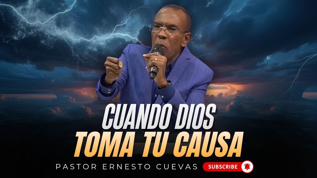 CUANDO DIOS TOMA TU CAUSA | MENSAJES CRISTIANOS | ERNESTO CUEVAS