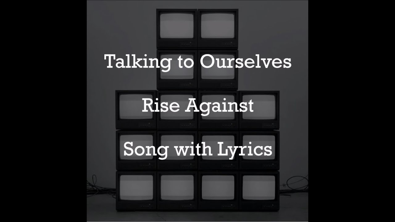 [HD] [Lyrics] Rise Against - Talking to Ourselves