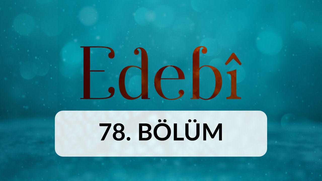 Modern Kavramların Divan Edebiyatına Girişi - Edebi 78. Bölüm