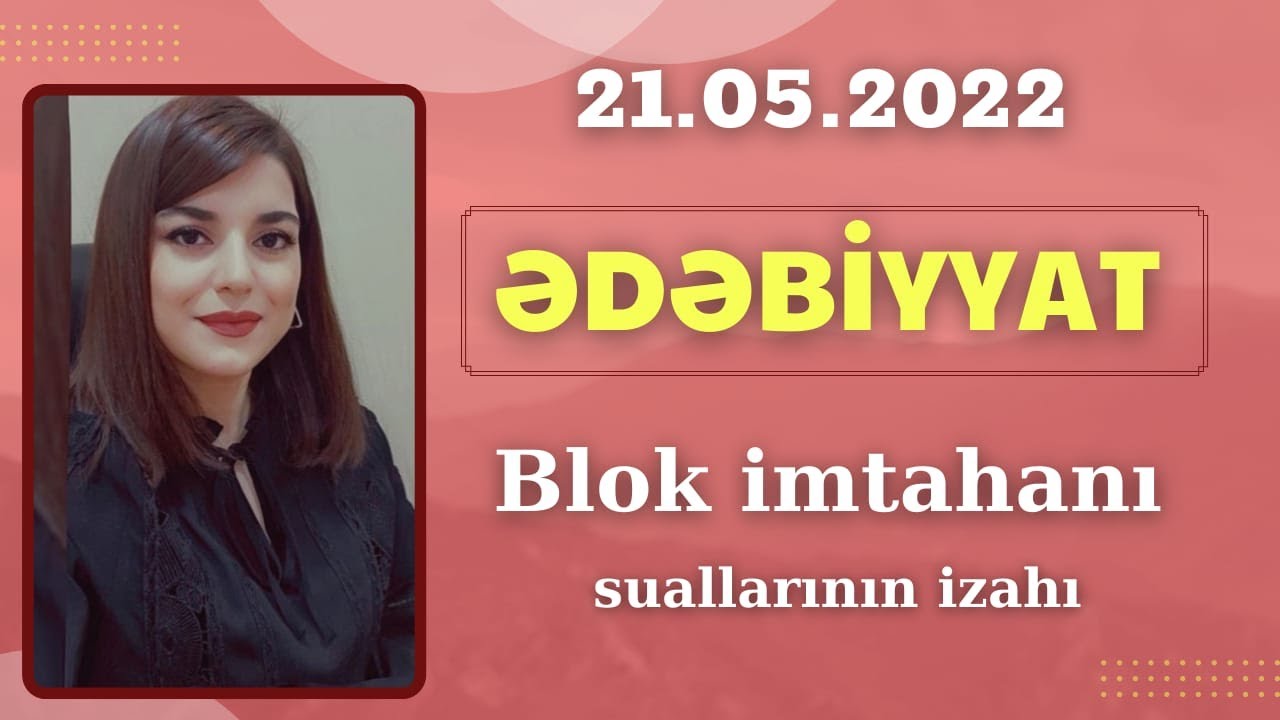 21 may. Blok imtahanı. Ədəbiyyat suallarının izahı (2022)