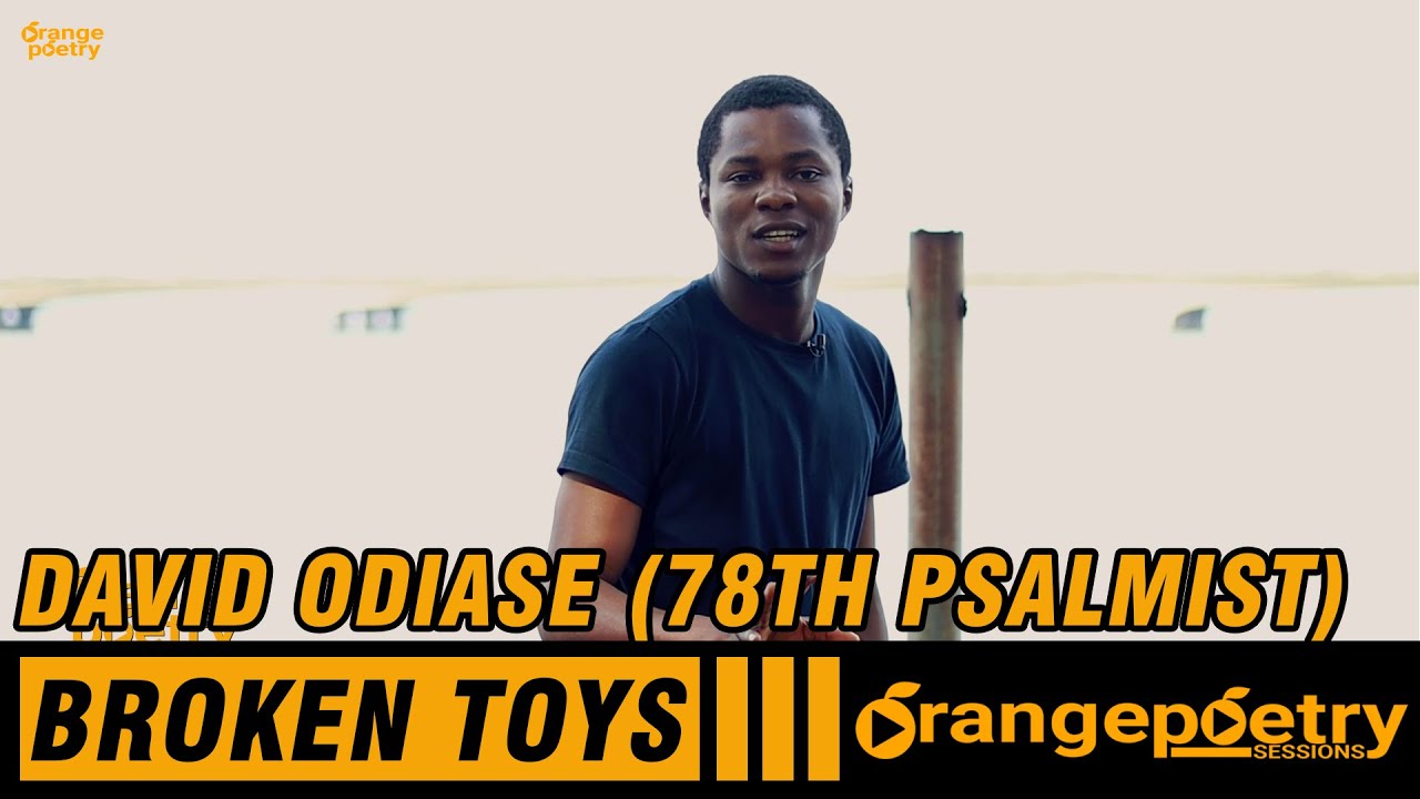 DAVID ODIASE (78th Psalmist) - Broken Toys || Spoken Word || Orange Poetry Sessions