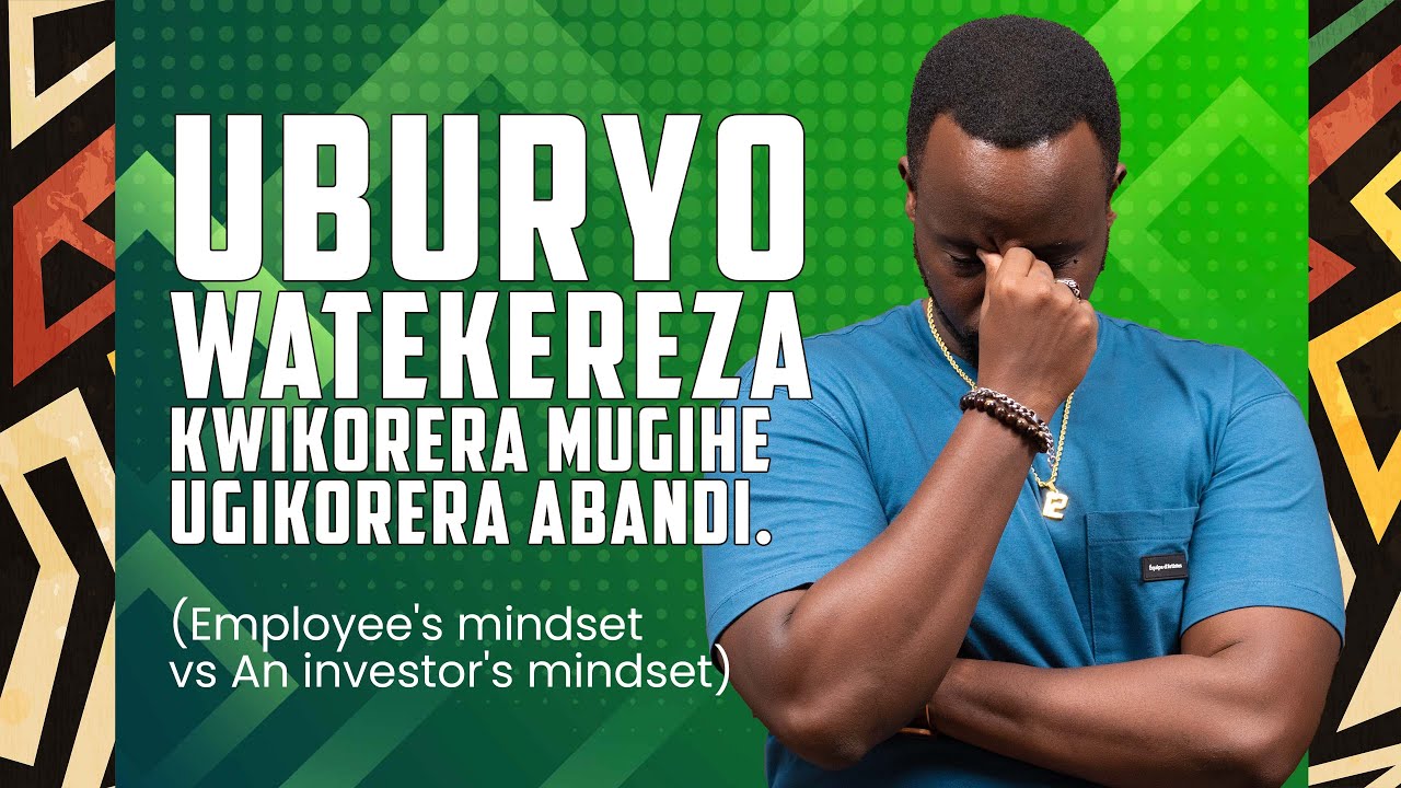 Uburyo watekereza kwikorera mugihe ugikorera abandi. ( Employee's mindset vs An Investor's mindset)