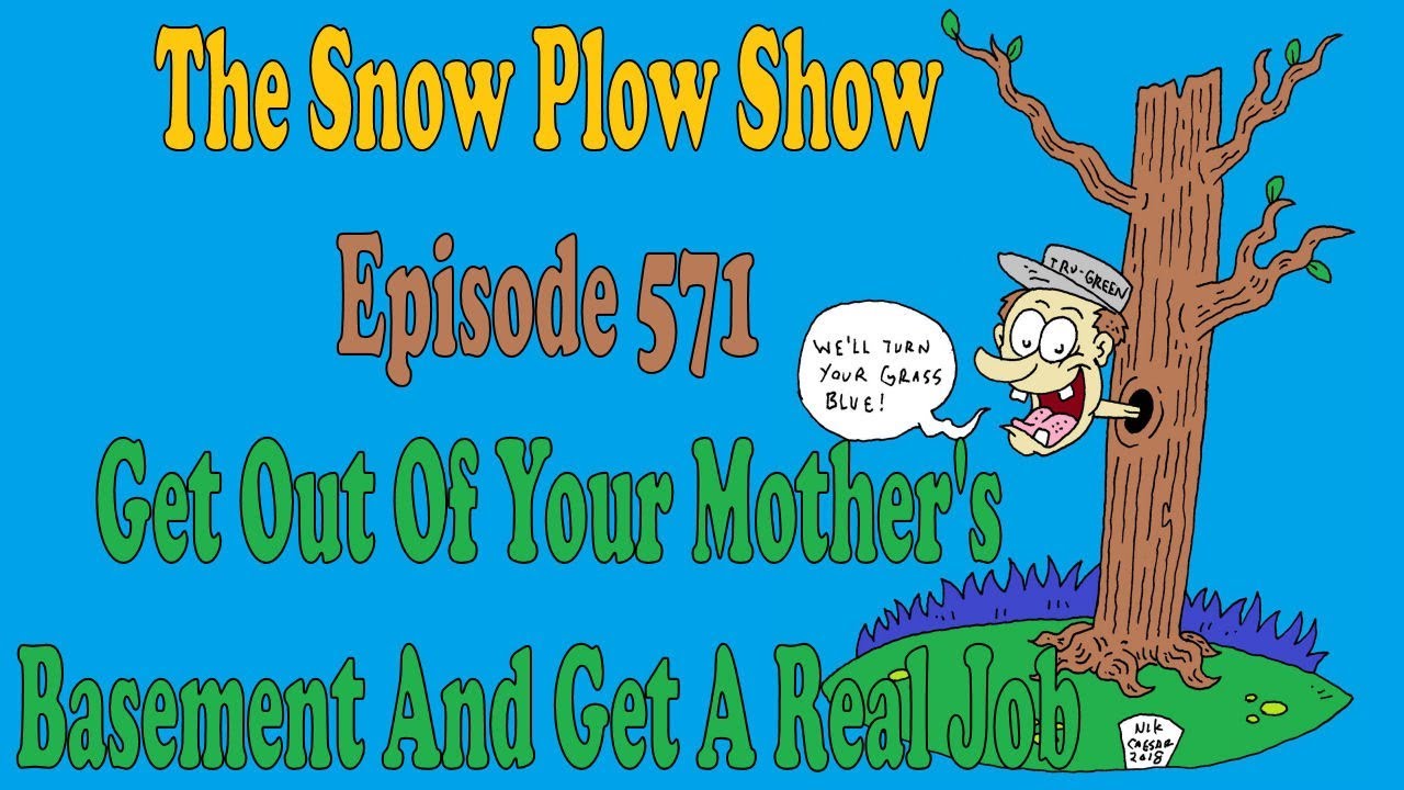 The Snow Plow Show Episode 571 – Get Out Of Your Mothers Basement And Get A Real Job