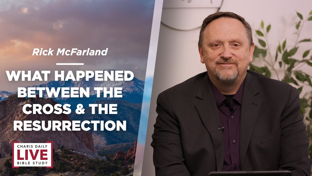 What Happened Between the Cross & the Resurrection - Rick McFarland - CDLBS for April 17, 2023