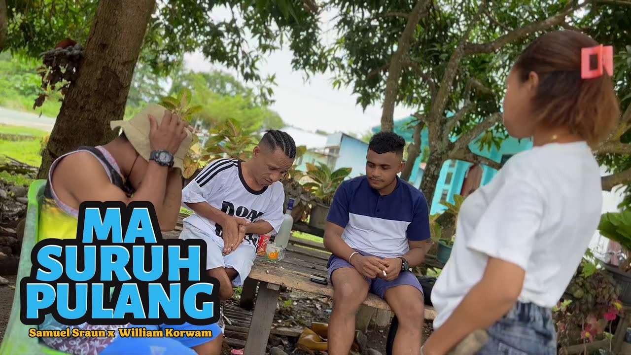 SAMUEL SRAUN - MA SURUH PULANG - William Korwam ( official Music Video) 