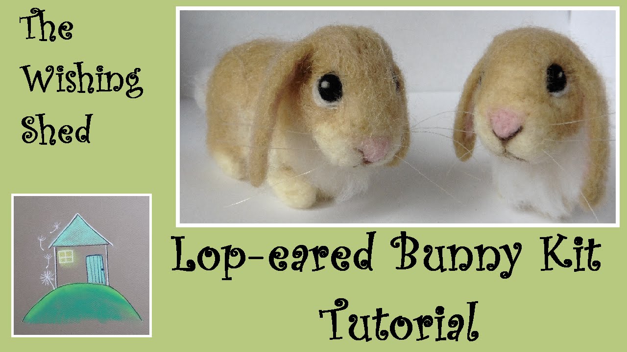 Lop-eared Bunny Needle Felt Kit Tutorial - The Wishing Shed - Beginner/Intermediate