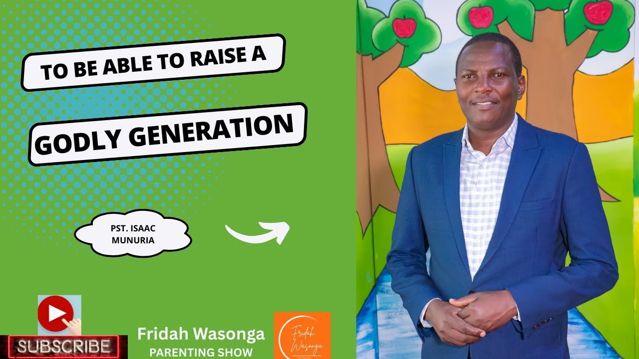 Raising a Godly Generation: The Divine Purpose Of A Family - Pst Isaac Munuria