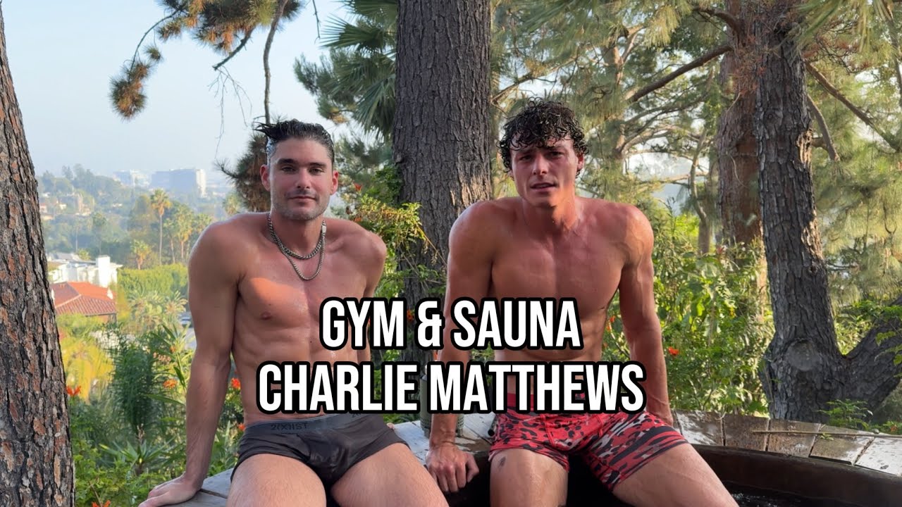 GYM & SAUNA MAXING W CHARLIE MATTHEWS 